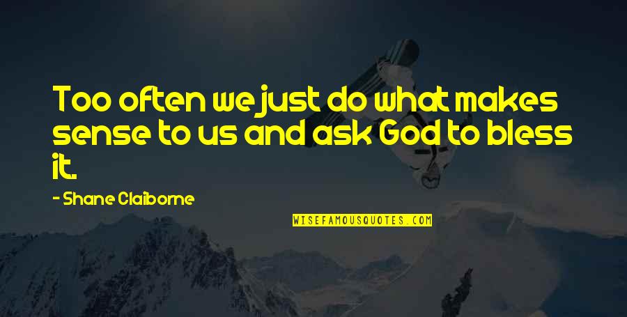 Giotto Quotes By Shane Claiborne: Too often we just do what makes sense Giotto Quotes By Shane Claiborne: Too often we just do what makes sense