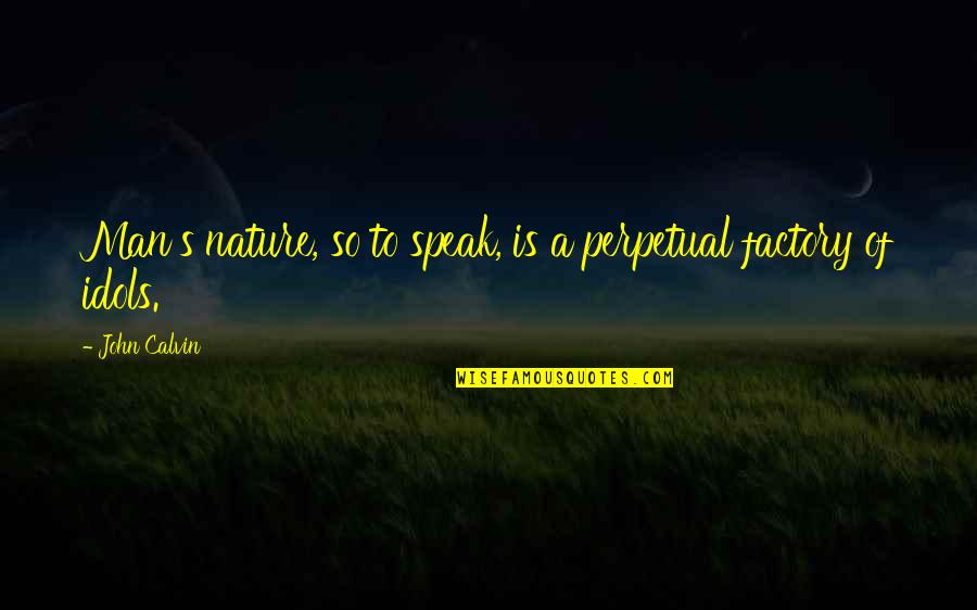 Giourkas Quotes By John Calvin: Man's nature, so to speak, is a perpetual