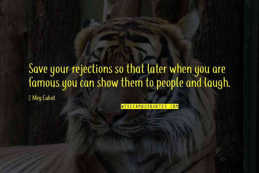 Giourkas Seitaridiss Birthplace Quotes By Meg Cabot: Save your rejections so that later when you Giourkas Seitaridiss Birthplace Quotes By Meg Cabot: Save your rejections so that later when you
