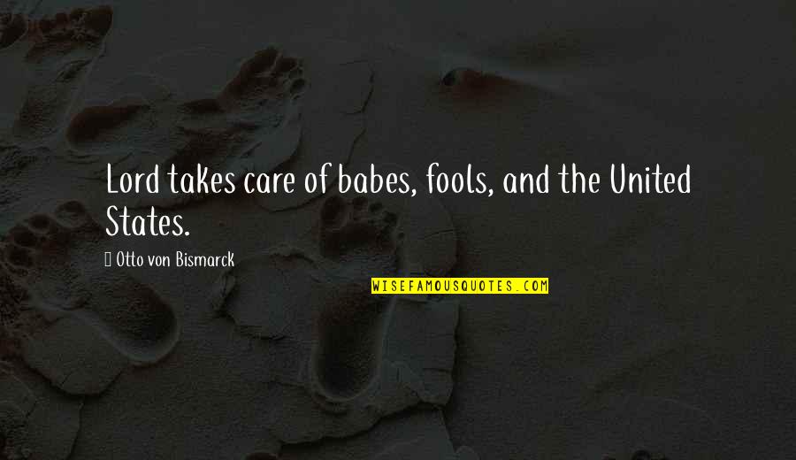 Giourkas Seitaridiss Birthplace Quotes By Otto Von Bismarck: Lord takes care of babes, fools, and the Giourkas Seitaridiss Birthplace Quotes By Otto Von Bismarck: Lord takes care of babes, fools, and the
