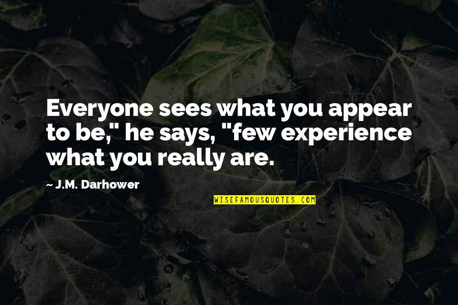 Giovacchini Tony Quotes By J.M. Darhower: Everyone sees what you appear to be," he