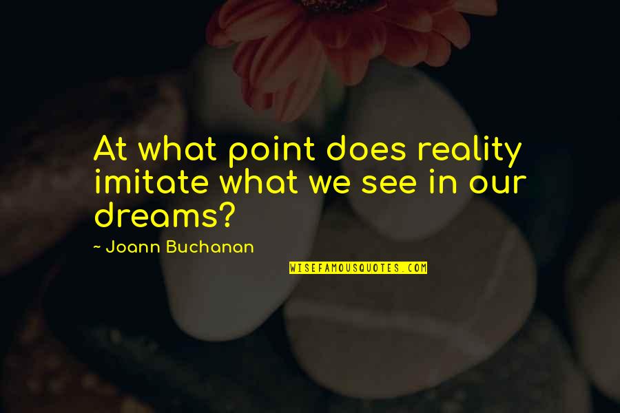 Giovacchini Tony Quotes By Joann Buchanan: At what point does reality imitate what we Giovacchini Tony Quotes By Joann Buchanan: At what point does reality imitate what we
