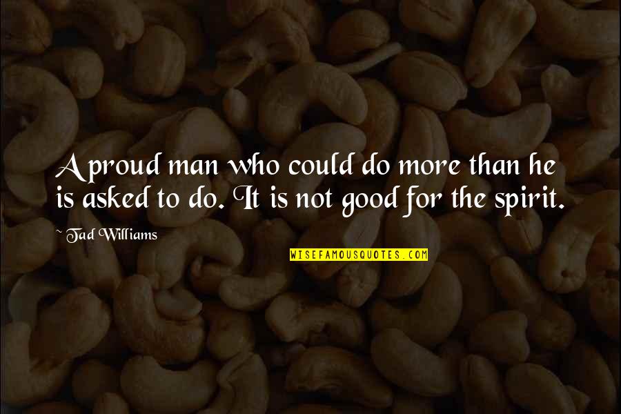 Giovane E Quotes By Tad Williams: A proud man who could do more than