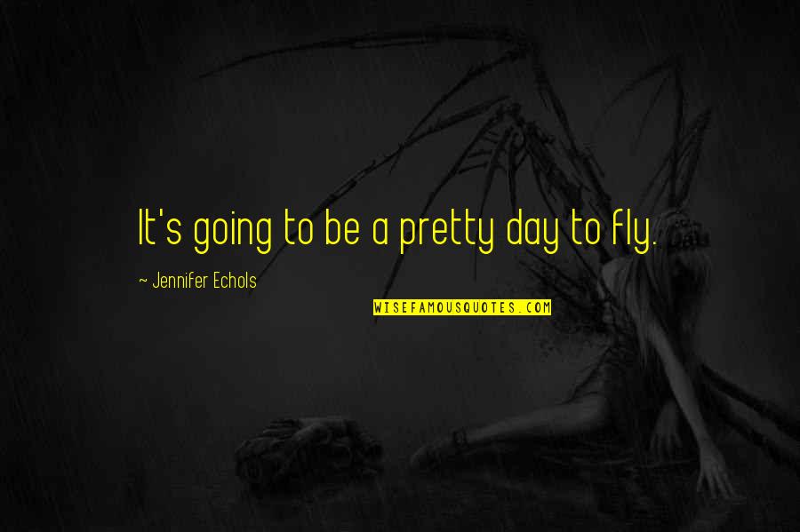 Giovanelli Engraving Quotes By Jennifer Echols: It's going to be a pretty day to Giovanelli Engraving Quotes By Jennifer Echols: It's going to be a pretty day to