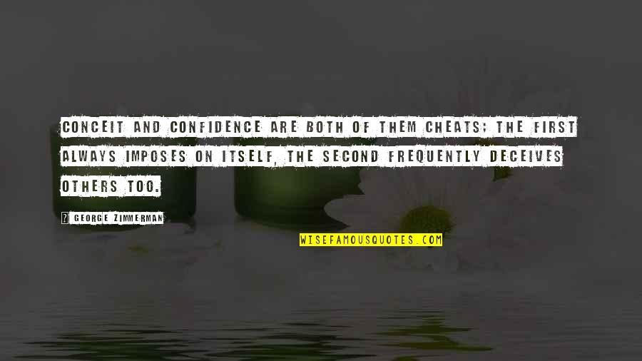 Giovani Dos Santos Best Quotes By George Zimmerman: Conceit and confidence are both of them cheats; Giovani Dos Santos Best Quotes By George Zimmerman: Conceit and confidence are both of them cheats;