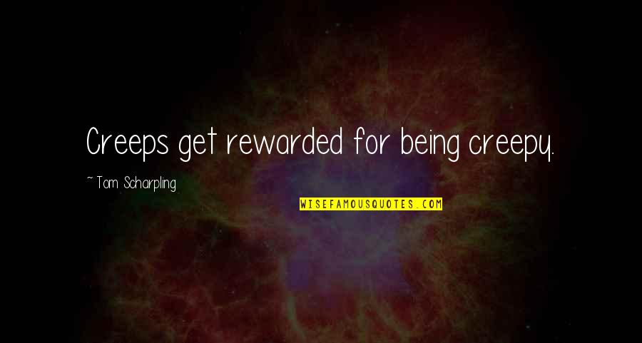 Giovani Dos Santos Best Quotes By Tom Scharpling: Creeps get rewarded for being creepy. Giovani Dos Santos Best Quotes By Tom Scharpling: Creeps get rewarded for being creepy.