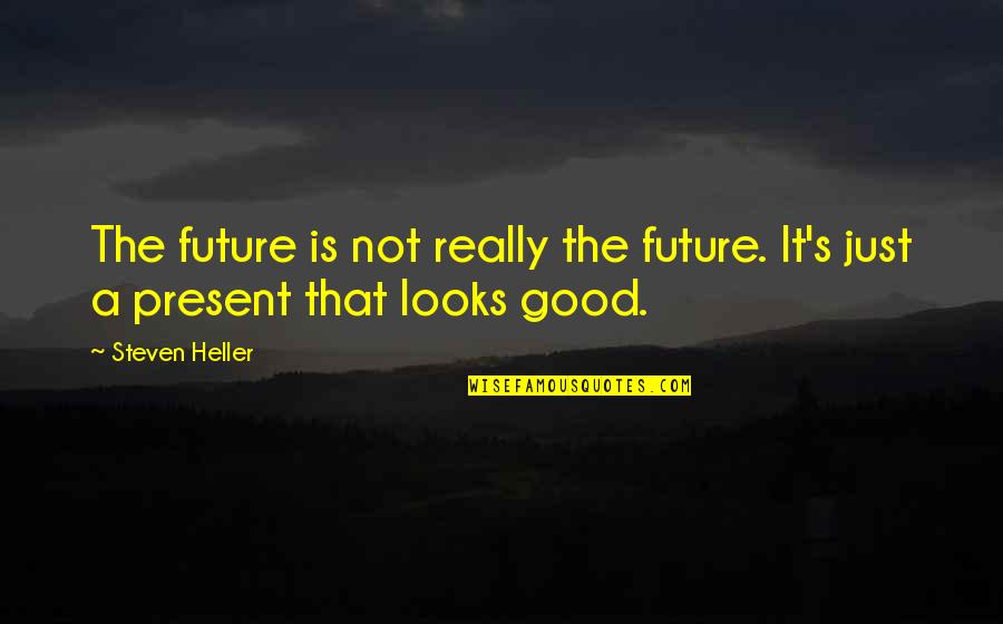 Giovani Ribelli Quotes By Steven Heller: The future is not really the future. It's