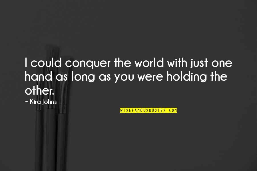 Giovannetti Diet Quotes By Kira Johns: I could conquer the world with just one