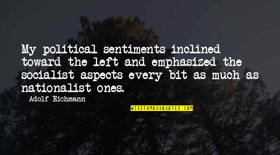 Giovanni Alessi Quotes By Adolf Eichmann: My political sentiments inclined toward the left and Giovanni Alessi Quotes By Adolf Eichmann: My political sentiments inclined toward the left and
