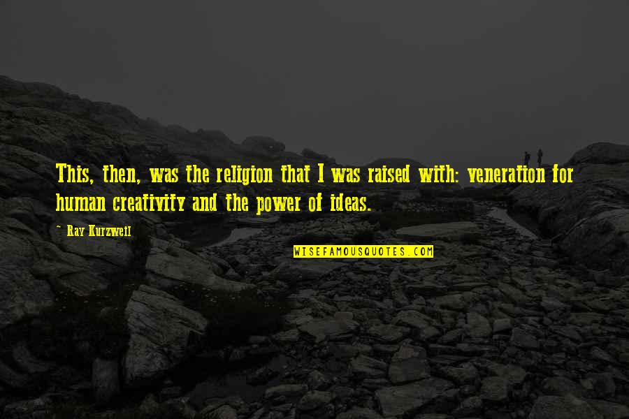 Giovanni Alessi Quotes By Ray Kurzweil: This, then, was the religion that I was Giovanni Alessi Quotes By Ray Kurzweil: This, then, was the religion that I was