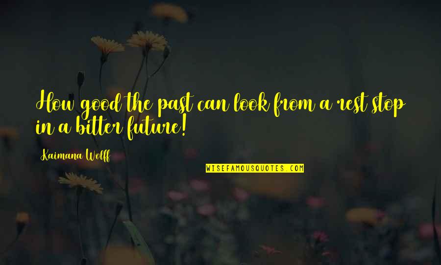 Giovanni Auditore Quotes By Kaimana Wolff: How good the past can look from a