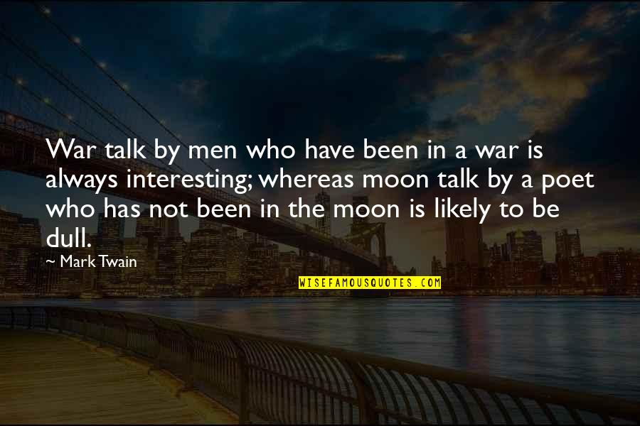Giovanni Domenico Cassini Quotes By Mark Twain: War talk by men who have been in Giovanni Domenico Cassini Quotes By Mark Twain: War talk by men who have been in
