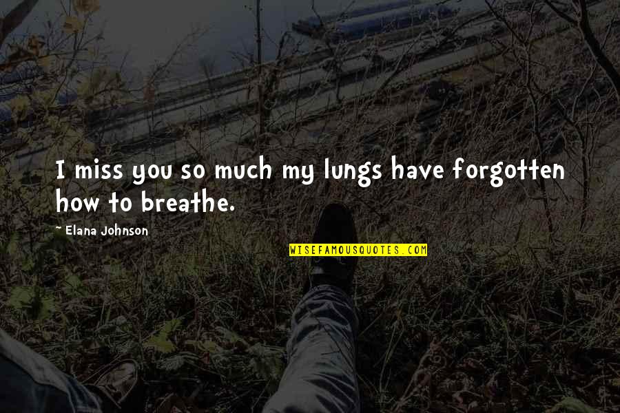 Giovanni Gentile Quotes By Elana Johnson: I miss you so much my lungs have Giovanni Gentile Quotes By Elana Johnson: I miss you so much my lungs have