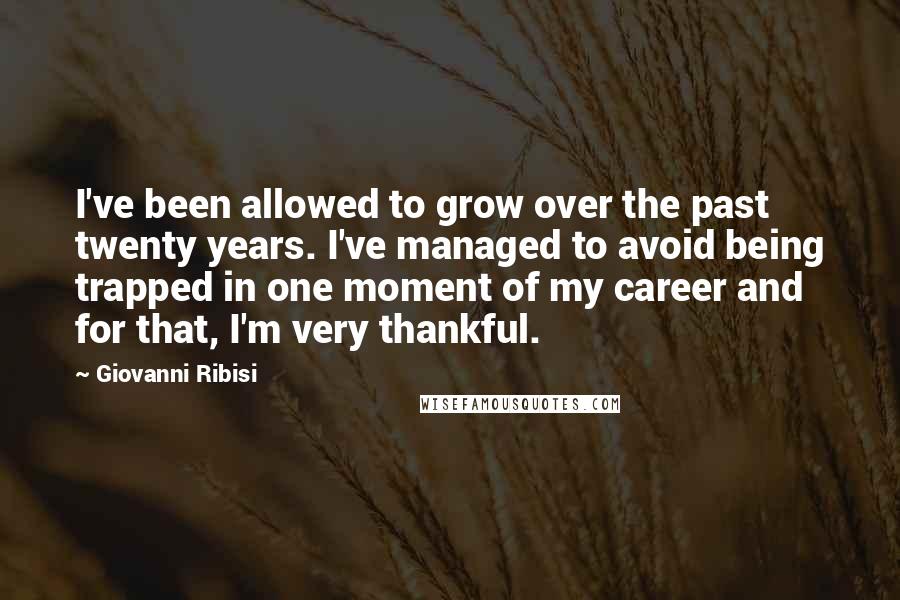 Giovanni Ribisi quotes: I've been allowed to grow over the past twenty years. I've managed to avoid being trapped in one moment of my career and for that, I'm very thankful.