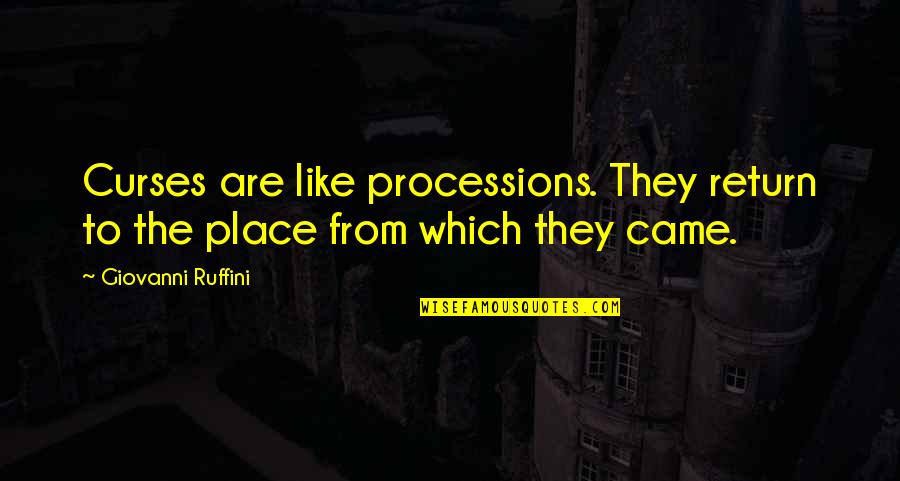 Giovanni Ruffini Quotes By Giovanni Ruffini: Curses are like processions. They return to the