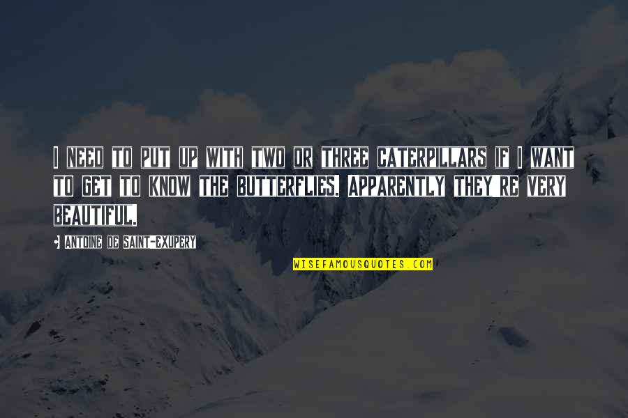 Giovannie Copeland Quotes By Antoine De Saint-Exupery: I need to put up with two or Giovannie Copeland Quotes By Antoine De Saint-Exupery: I need to put up with two or