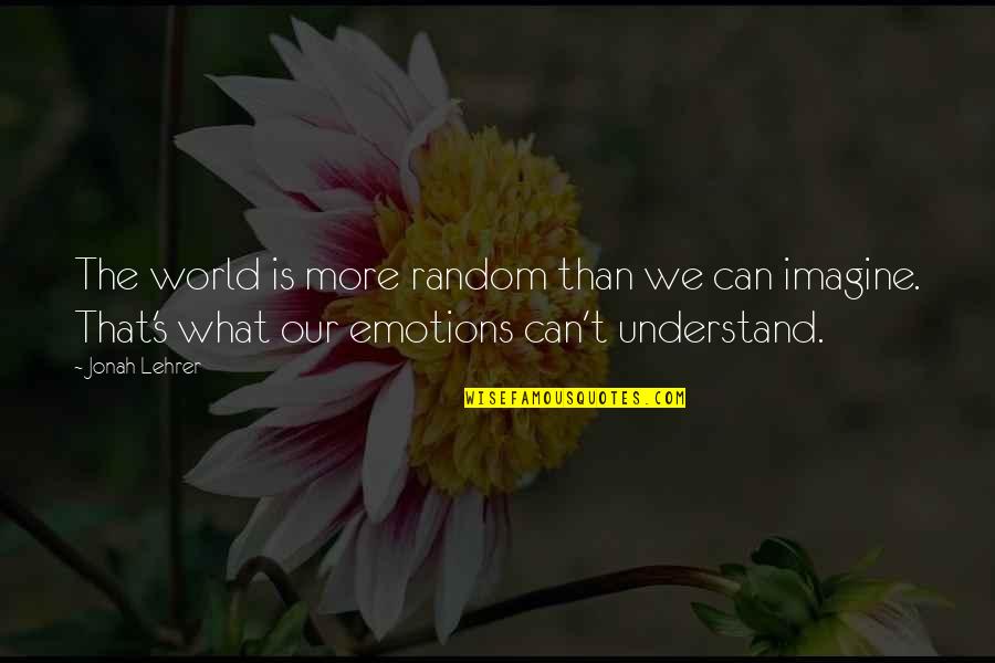 Giovannie Espiritu Quotes By Jonah Lehrer: The world is more random than we can