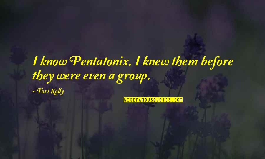 Giovannie Espiritu Quotes By Tori Kelly: I know Pentatonix. I knew them before they