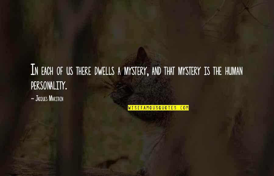 Giovanniello Construction Quotes By Jacques Maritain: In each of us there dwells a mystery,
