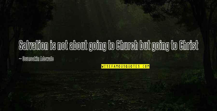 Giovannino In Citt Quotes By Osunsakin Adewale: Salvation is not about going to Church but Giovannino In Citt Quotes By Osunsakin Adewale: Salvation is not about going to Church but