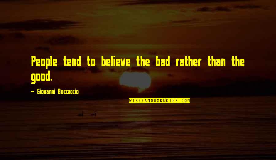 Giovanni's Quotes By Giovanni Boccaccio: People tend to believe the bad rather than