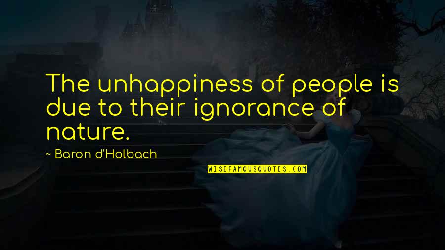 Giovannoni Ace Quotes By Baron D'Holbach: The unhappiness of people is due to their Giovannoni Ace Quotes By Baron D'Holbach: The unhappiness of people is due to their