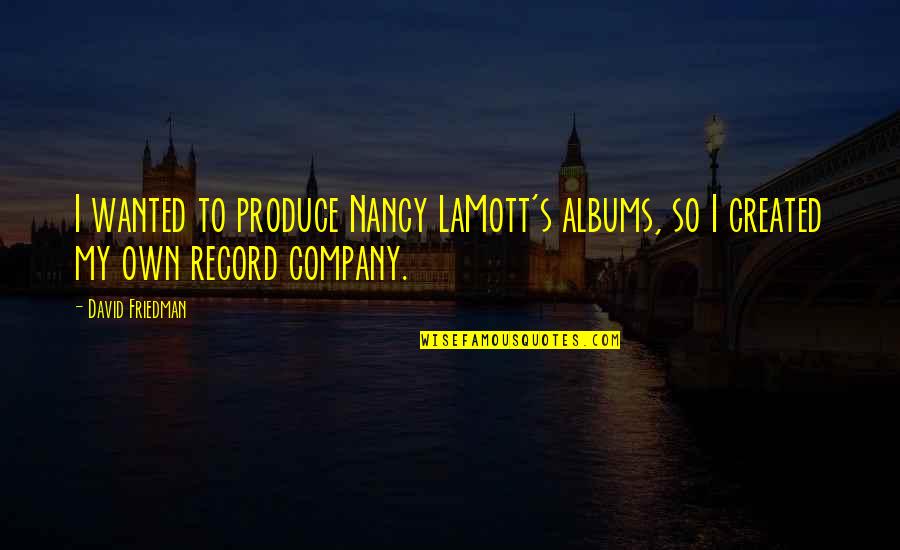 Giovannoni Ace Quotes By David Friedman: I wanted to produce Nancy LaMott's albums, so