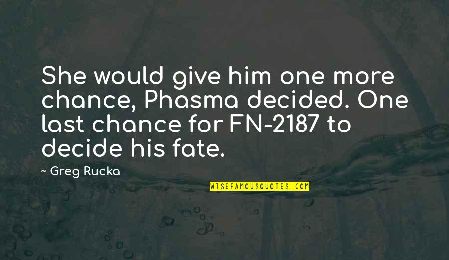 Giovannoni Ace Quotes By Greg Rucka: She would give him one more chance, Phasma Giovannoni Ace Quotes By Greg Rucka: She would give him one more chance, Phasma