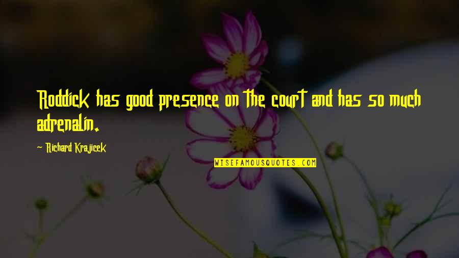 Giovannoni And Cooper Quotes By Richard Krajicek: Roddick has good presence on the court and Giovannoni And Cooper Quotes By Richard Krajicek: Roddick has good presence on the court and