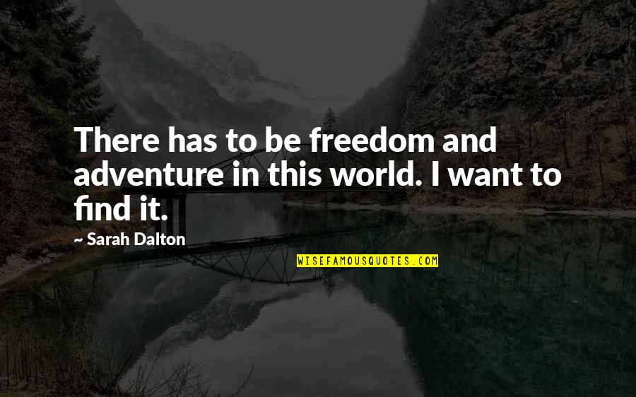 Giovent Quotes By Sarah Dalton: There has to be freedom and adventure in