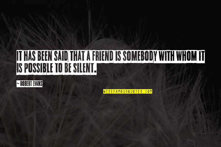 Gioviale Free Quotes By Robert Evans: It has been said that a friend is