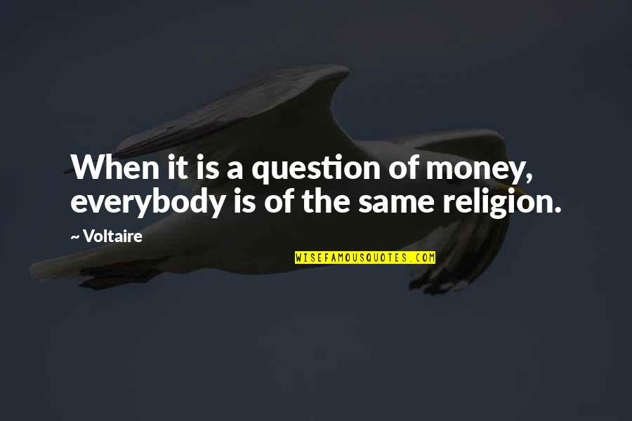Giovinazzo E Quotes By Voltaire: When it is a question of money, everybody