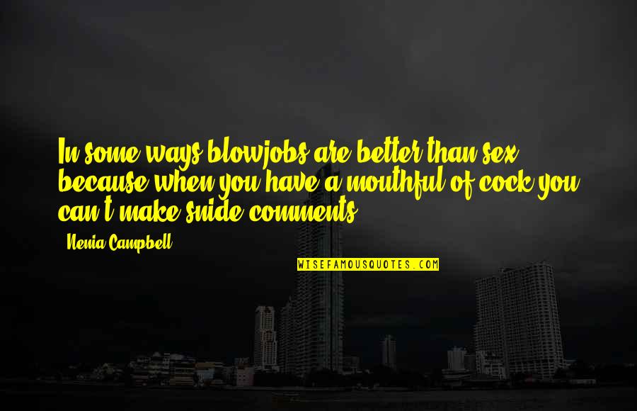 Giovine Crest Quotes By Nenia Campbell: In some ways blowjobs are better than sex Giovine Crest Quotes By Nenia Campbell: In some ways blowjobs are better than sex