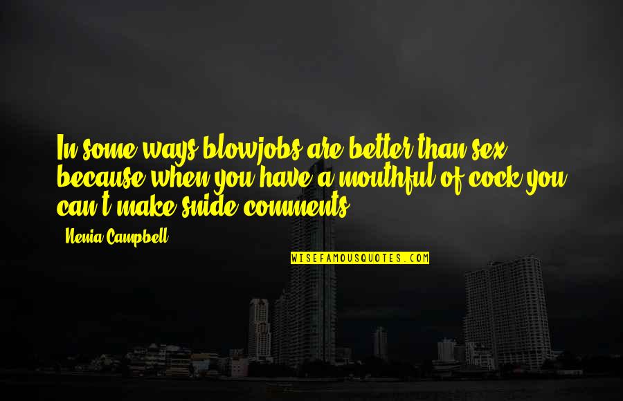 Giovine Crest Quotes By Nenia Campbell: In some ways blowjobs are better than sex