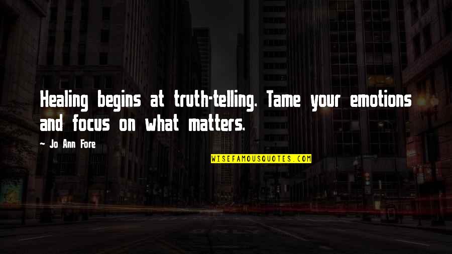 Giovinezza Laser Quotes By Jo Ann Fore: Healing begins at truth-telling. Tame your emotions and