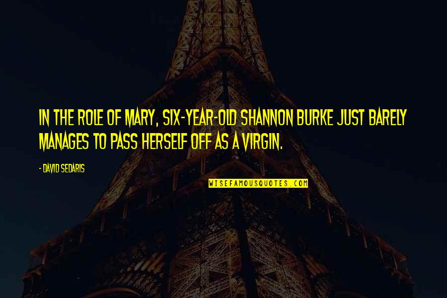 Giovino Family Tree Quotes By David Sedaris: In the role of Mary, six-year-old Shannon Burke Giovino Family Tree Quotes By David Sedaris: In the role of Mary, six-year-old Shannon Burke