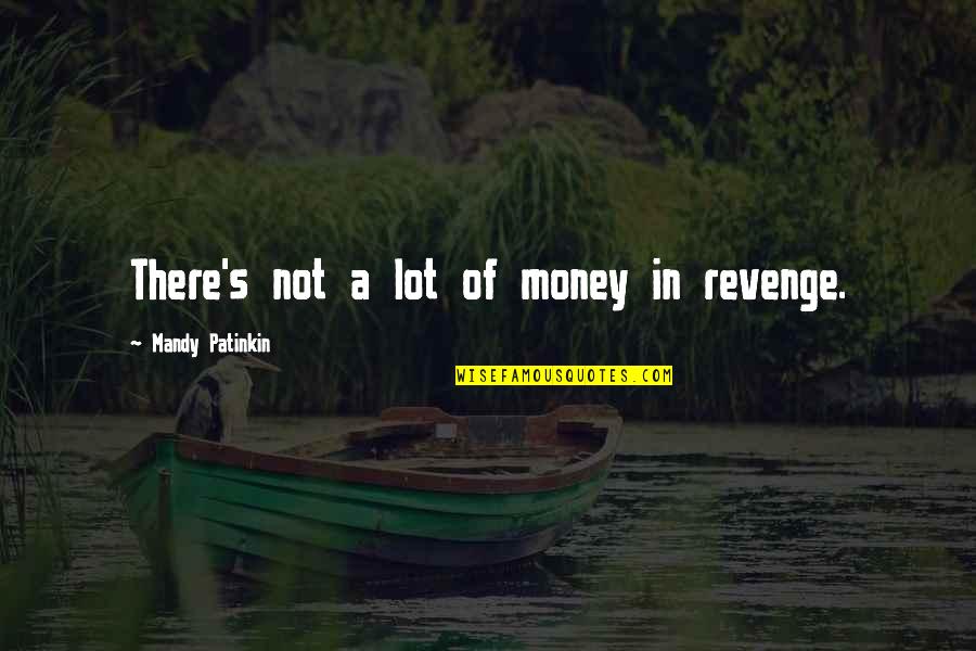 Gipp Quotes By Mandy Patinkin: There's not a lot of money in revenge. Gipp Quotes By Mandy Patinkin: There's not a lot of money in revenge.