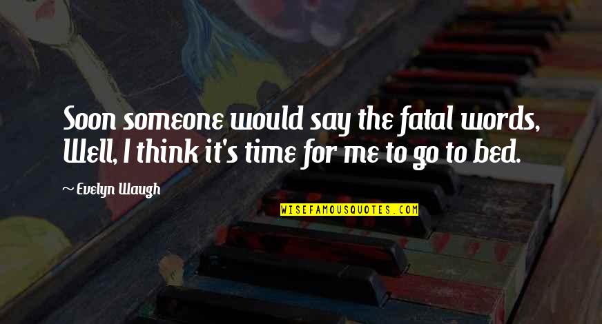 Gipper Prom Quotes By Evelyn Waugh: Soon someone would say the fatal words, Well,