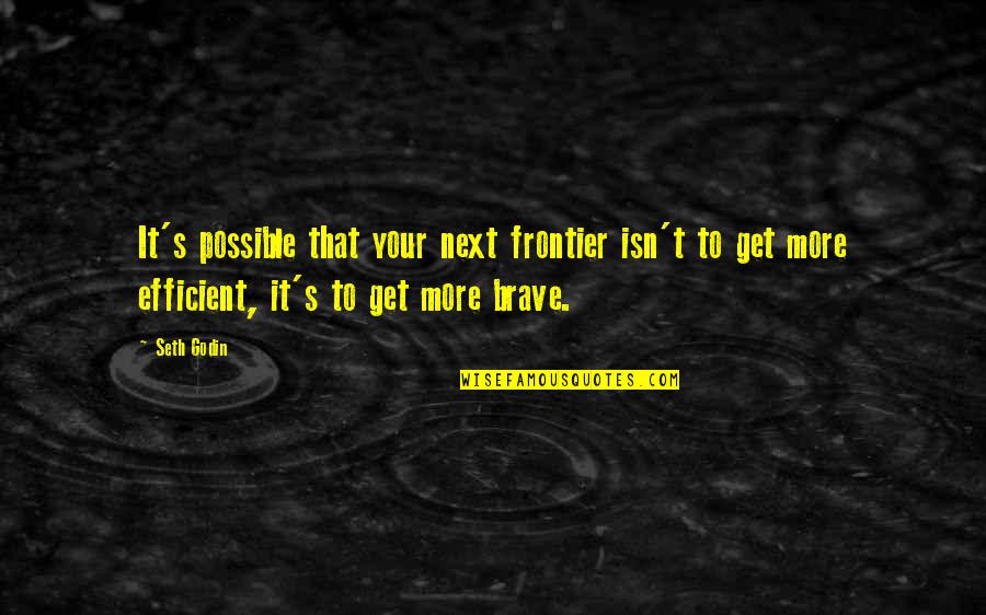 Gipper Prom Quotes By Seth Godin: It's possible that your next frontier isn't to