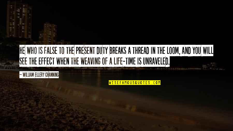 Gipper Prom Quotes By William Ellery Channing: He who is false to the present duty