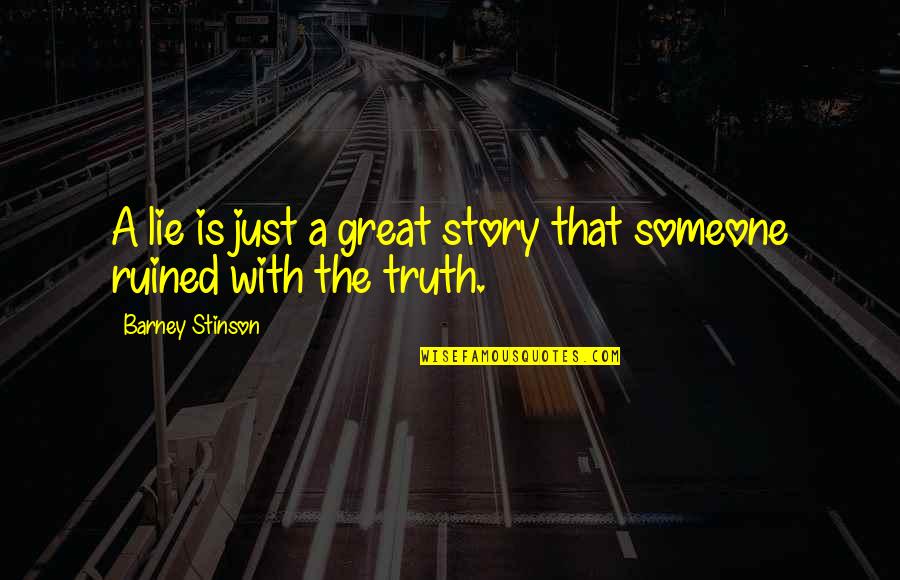 Gipsi Prodhohe Quotes By Barney Stinson: A lie is just a great story that