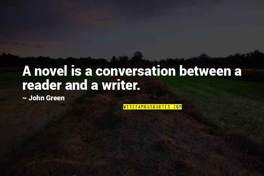 Gipsi Prodhohe Quotes By John Green: A novel is a conversation between a reader