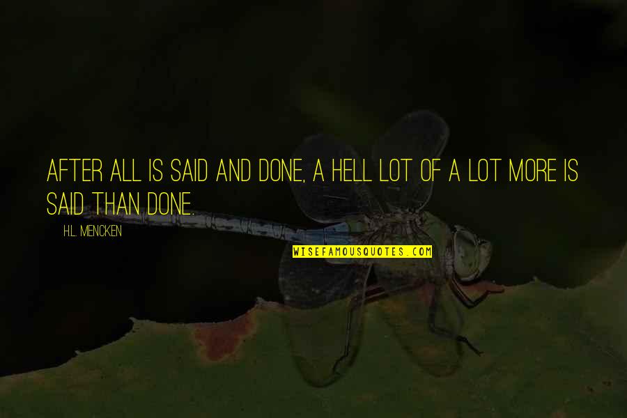 Giraffage Quotes By H.L. Mencken: After all is said and done, a hell