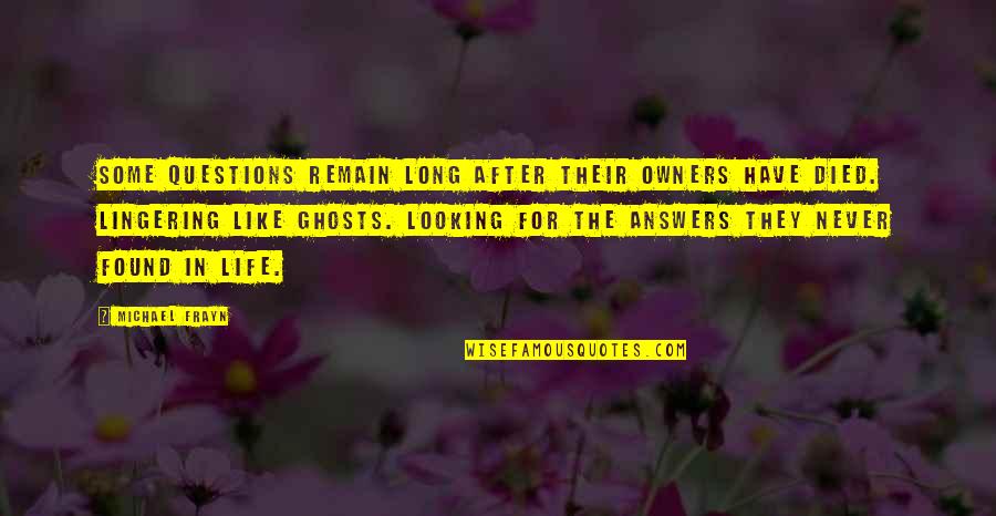 Giraffage Quotes By Michael Frayn: Some questions remain long after their owners have