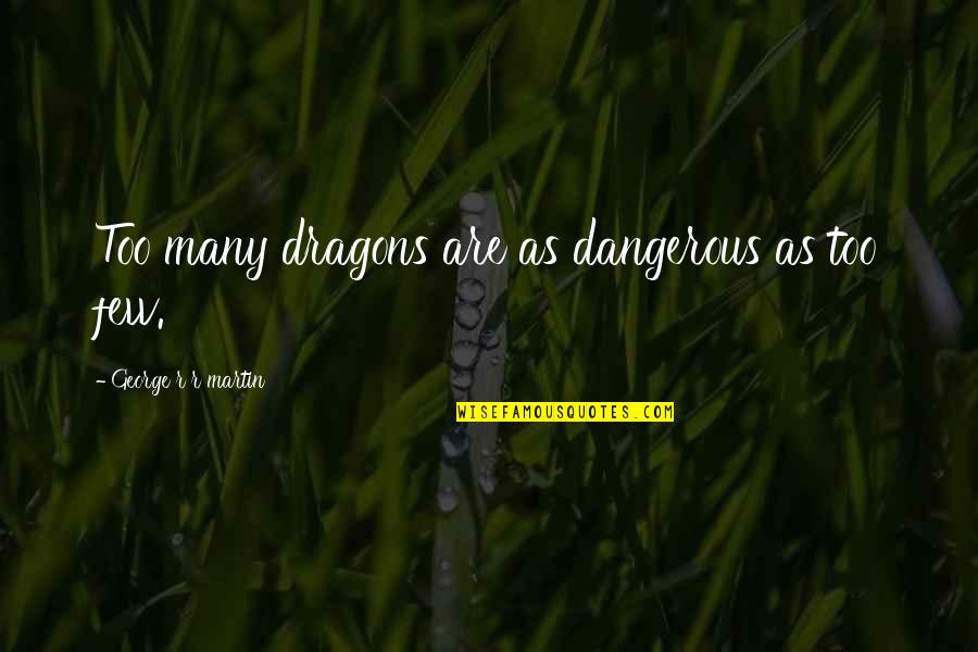 Giraffe Friendship Quotes By George R R Martin: Too many dragons are as dangerous as too