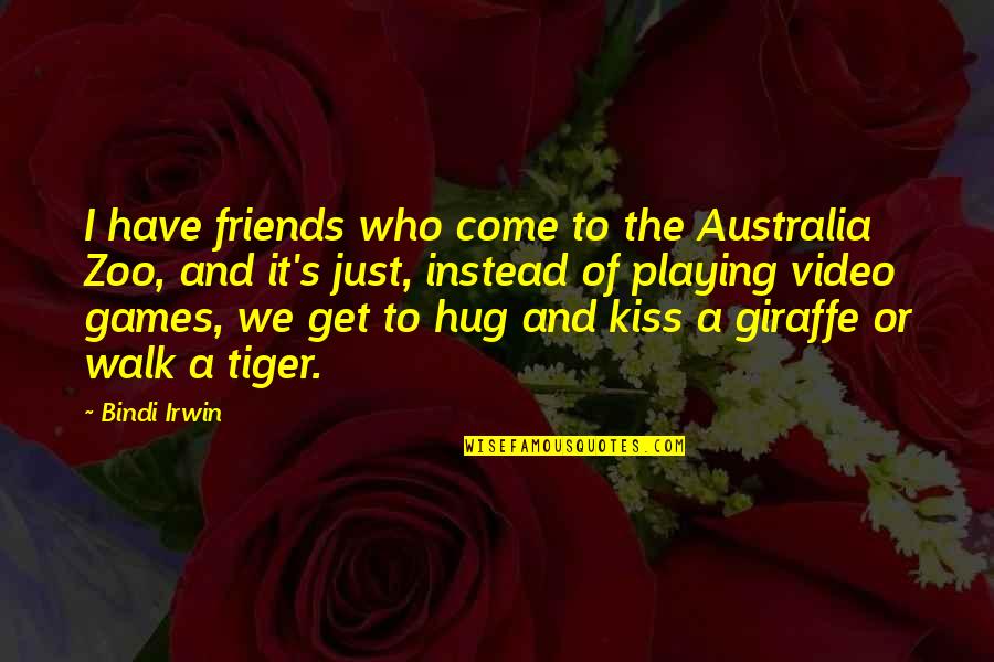 Giraffe Giraffe Quotes By Bindi Irwin: I have friends who come to the Australia
