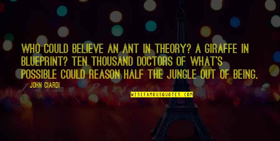 Giraffe Giraffe Quotes By John Ciardi: Who could believe an ant in theory? A