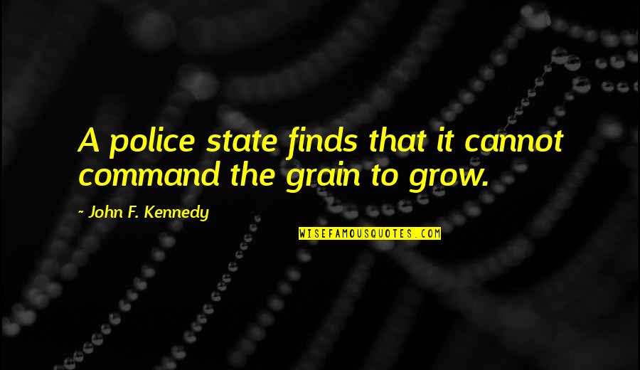 Giraffe Inspirational Quotes By John F. Kennedy: A police state finds that it cannot command