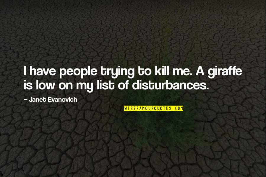 Giraffe Quotes By Janet Evanovich: I have people trying to kill me. A