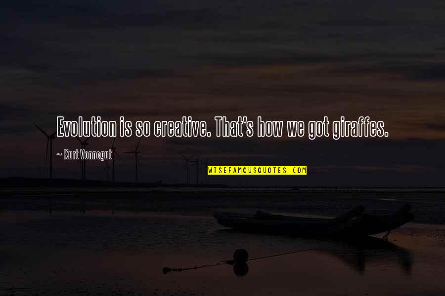Giraffes Quotes By Kurt Vonnegut: Evolution is so creative. That's how we got Giraffes Quotes By Kurt Vonnegut: Evolution is so creative. That's how we got